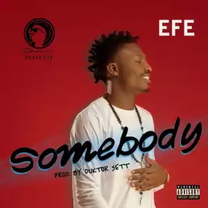 Efe - Somebody (Prod. by Duktor Sett)